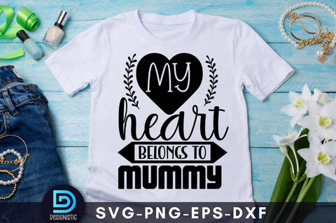 My heart belongs to mummy, Mom Life Svg SVG DESIGNISTIC 