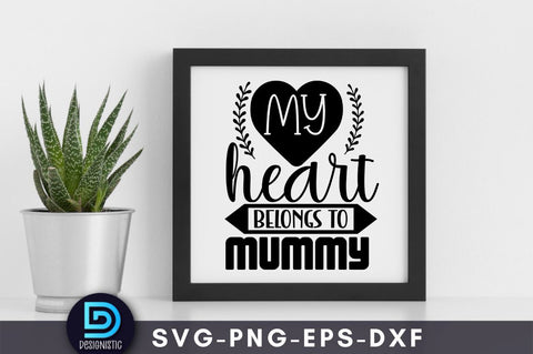 My heart belongs to mummy, Mom Life Svg SVG DESIGNISTIC 