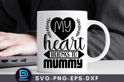 My heart belongs to mummy, Mom Life Svg SVG DESIGNISTIC 