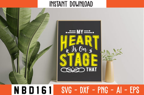 MY HEART IS ON STAGE THAT Svg Design SVG Nbd161 