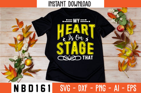 MY HEART IS ON STAGE THAT Svg Design SVG Nbd161 
