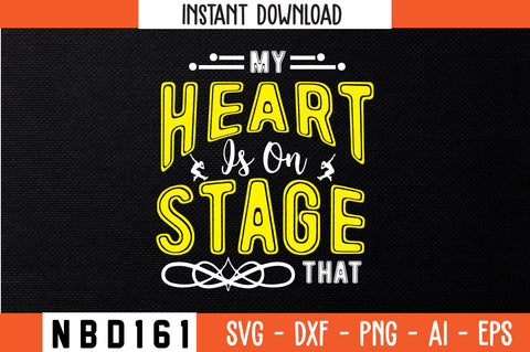 MY HEART IS ON STAGE THAT Svg Design SVG Nbd161 