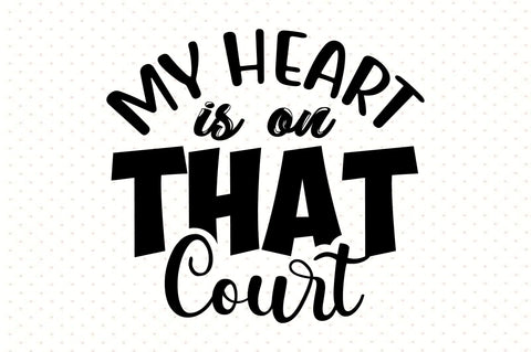 My Heart is on That Court svg SVG orpitasn 