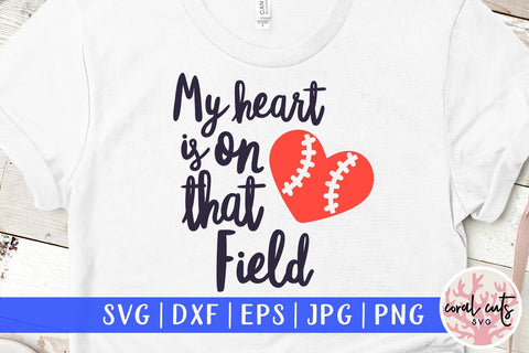 My heart is on that field – Baseball SVG EPS DXF PNG SVG CoralCutsSVG 