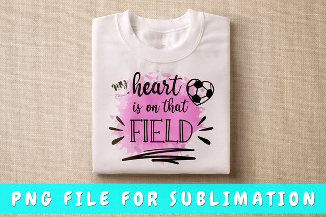 My Heart Is On That Field PNG, Soccer Design For Sublimation Sublimation HappyDesignStudio 