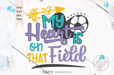 My heart is on that field Soccer cut file SVG TheBlackCatPrints 