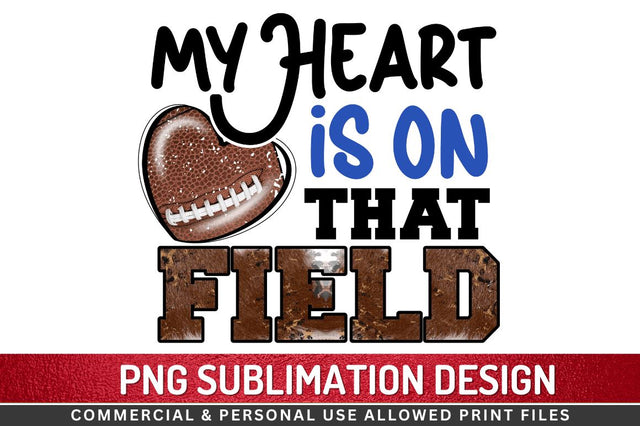 My heart is on that field Sublimation PNG Sublimation Regulrcrative 