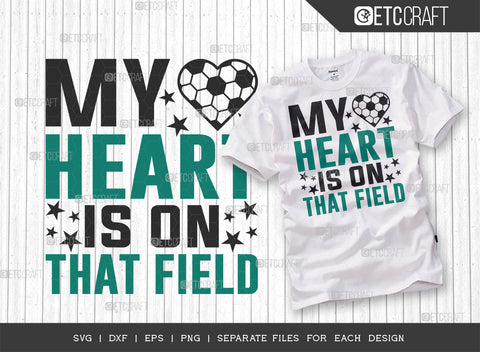 My Heart Is On That Field SVG Bundle, Soccer Ball Svg, Sports Svg, Ball Svg, Soccer Tshirt Design, Soccer Quotes, ETC T00237 SVG ETC Craft 