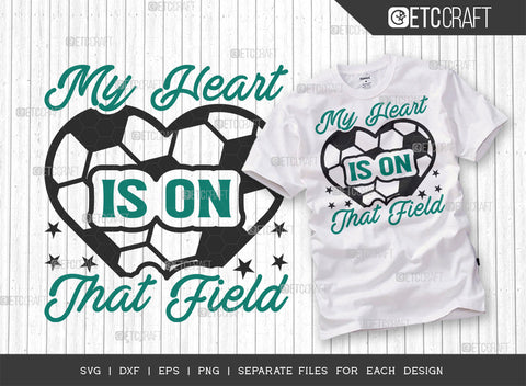 My Heart Is On That Field SVG Bundle, Soccer Ball Svg, Sports Svg, Ball Svg, Soccer Tshirt Design, Soccer Quotes, ETC T00237 SVG ETC Craft 