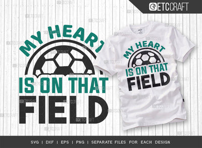 My Heart Is On That Field SVG Cut File, Soccer Ball Svg, Sports Svg, Ball Svg, Soccer Tshirt Design, Soccer Quotes, ETC T00237 SVG ETC Craft 