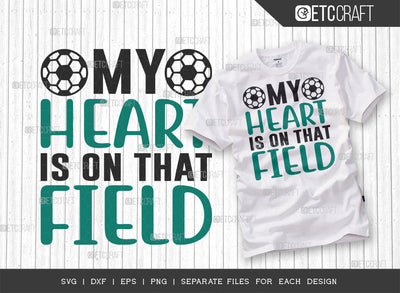 My Heart Is On That Field SVG Cut File, Soccer Ball Svg, Sports Svg, Ball Svg, Soccer Tshirt Design, Soccer Quotes, ETC T00237 SVG ETC Craft 