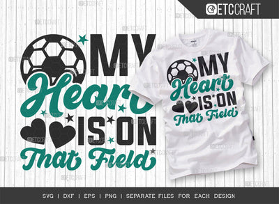 My Heart Is On That Field SVG Cut File, Soccer Ball Svg, Sports Svg, Ball Svg, Soccer Tshirt Design, Soccer Quotes, ETC T00237 SVG ETC Craft 
