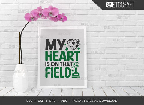 My Heart Is On That Field SVG Cut File, Soccer Ball Svg, Sports Svg, Ball Svg, Soccer Tshirt Design, Soccer Quotes, TG 01420 SVG ETC Craft 