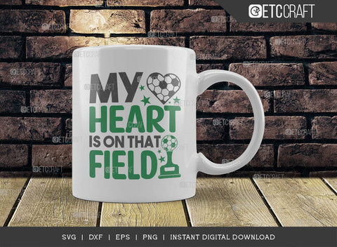 My Heart Is On That Field SVG Cut File, Soccer Ball Svg, Sports Svg, Ball Svg, Soccer Tshirt Design, Soccer Quotes, TG 01420 SVG ETC Craft 