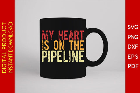 My Heart Is On The Pipeline Pipeliner SVG PNG PDF Cut File SVG Creativedesigntee 