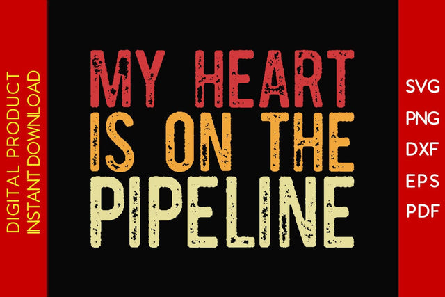 My Heart Is On The Pipeline Pipeliner SVG PNG PDF Cut File SVG Creativedesigntee 