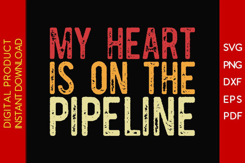 My Heart Is On The Pipeline Pipeliner SVG PNG PDF Cut File SVG Creativedesigntee 