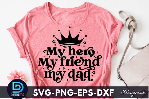 My hero my friend my dad, Father's Day SVG SVG DESIGNISTIC 