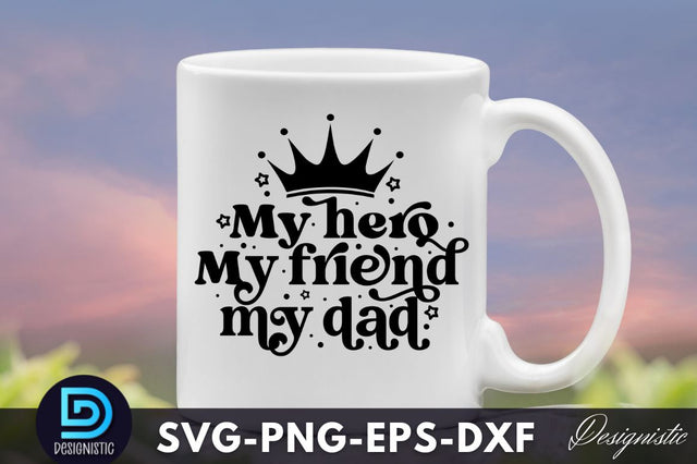 My hero my friend my dad, Father's Day SVG SVG DESIGNISTIC 