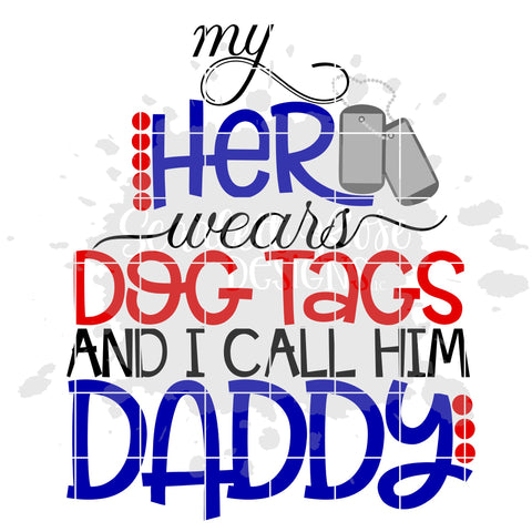 My Hero Wears Dog Tags and I call him Daddy SVG SVG Scarlett Rose Designs 