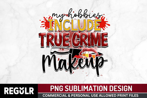 My hobbies Sublimation PNG, True Crime Sublimation Design Sublimation Regulrcrative 