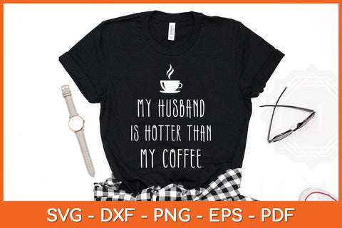 My Husband Is Hotter Than My Coffee Funny Svg Cutting File SVG Helal 