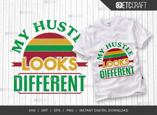 My Hustle Looks Different SVG Cut File, Girl Boss Svg, Entrepreneur Svg, Businessman Svg, Hustle Quote, ETC T00408 SVG ETC Craft 