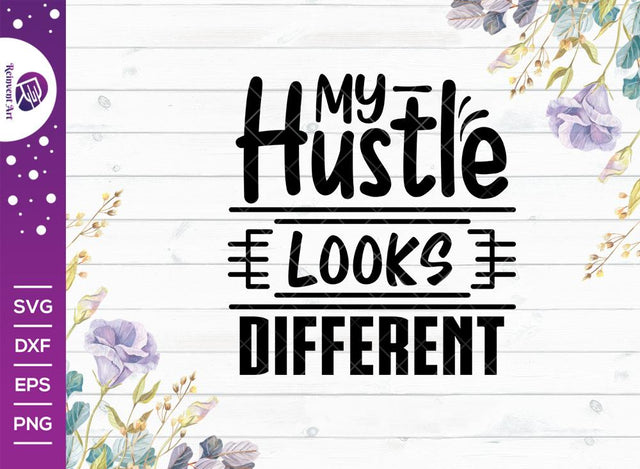 My Hustle Looks Different SVG Cut File | Hustle Svg | Girl Boss Svg | Entrepreneur Svg | Sublimation T-shirt Design SVG Reinvent Art 