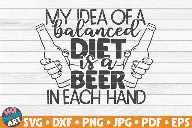 My idea of a balanced diet is a beer in each hand SVG | Beer quote SVG HQDigitalArt 