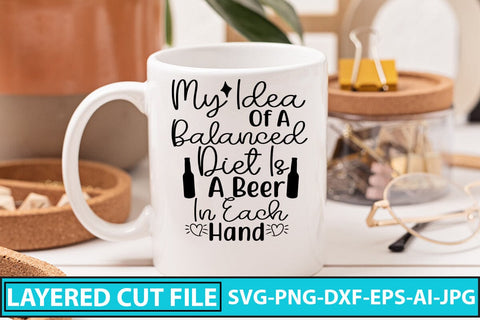 My Idea Of A Balanced Diet Is A Beer In Each Hand SVG Cut File SVG Syaman 