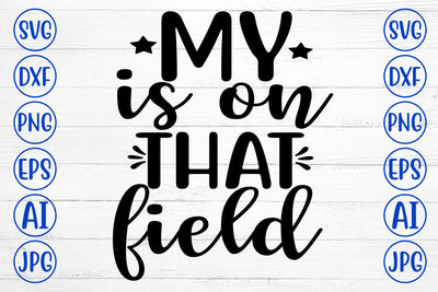 MY IS ON THAT FIELD SVG Cut File SVG Syaman 