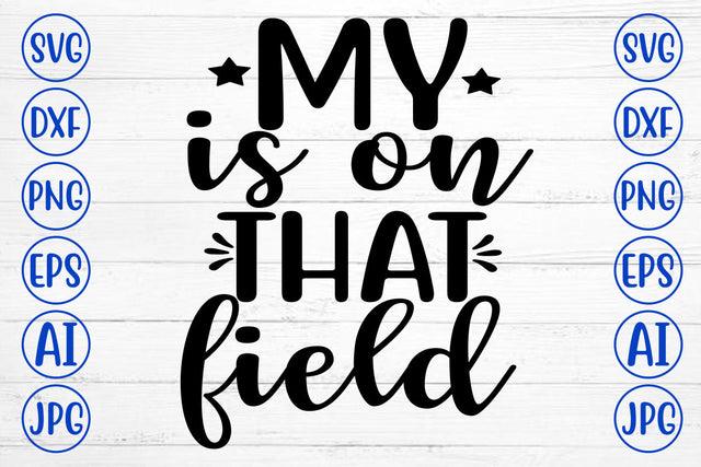 MY IS ON THAT FIELD SVG Cut File SVG Syaman 
