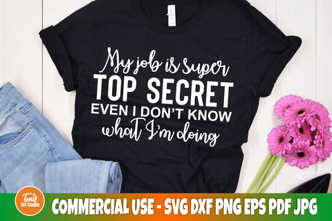 My job is super top secret even I don't know what I'm doing | SVG cut file SVG TonisArtStudio 