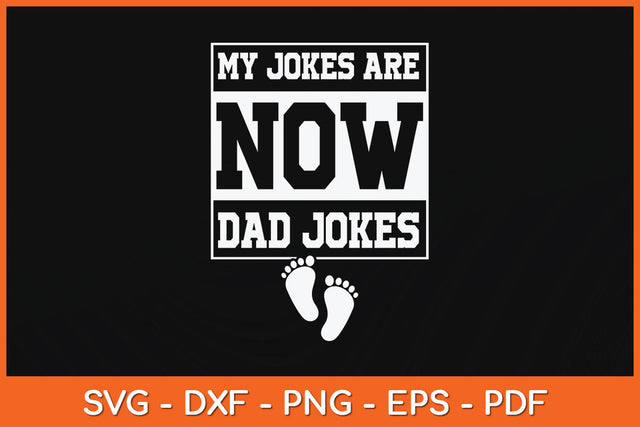 My Jokes Are Now Dad Jokes Funny First Time Dad Svg Png Dxf Digital Cutting File SVG Helal 