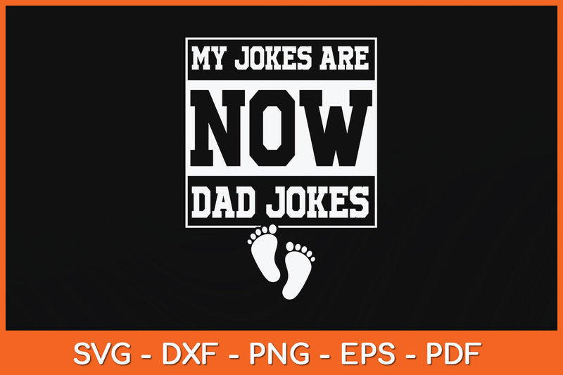 My Jokes Are Now Dad Jokes Funny First Time Dad Svg Png Dxf Digital Cutting File SVG Helal 