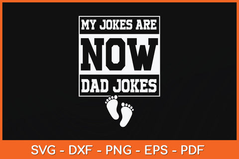My Jokes Are Now Dad Jokes Funny First Time Dad Svg Png Dxf Digital Cutting File SVG Helal 