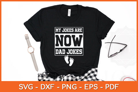 My Jokes Are Now Dad Jokes Funny First Time Dad Svg Png Dxf Digital Cutting File SVG Helal 