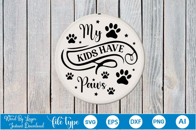 My Kids Have Paws Round Sign SVG SVGs,Quotes and Sayings,Food & Drink,On Sale, Print & Cut SVG DesignPlante 503 