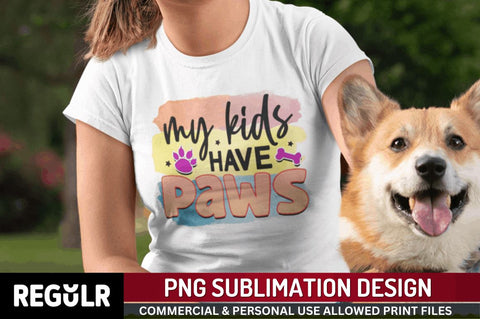 My kids have paws Sublimation PNG, Dog Sublimation Design Sublimation Regulrcrative 
