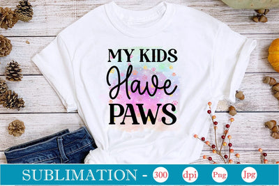 My Kids Have Paws Sublimation SVGs,Quotes and Sayings,Food & Drink,On Sale, Print & Cut Sublimation DesignPlante 503 