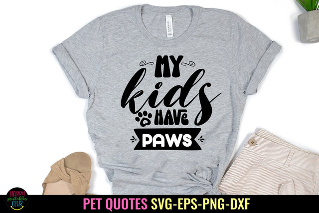 My Kids Have Paws SVG I Pet SVG I Pet Quotes SVG I Cut Files SVG Happy Printables Club 
