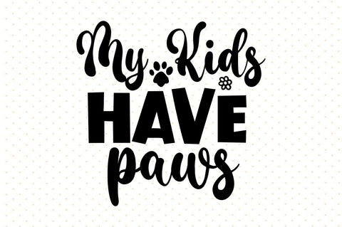 My Kids Have Paws svg SVG orpitasn 