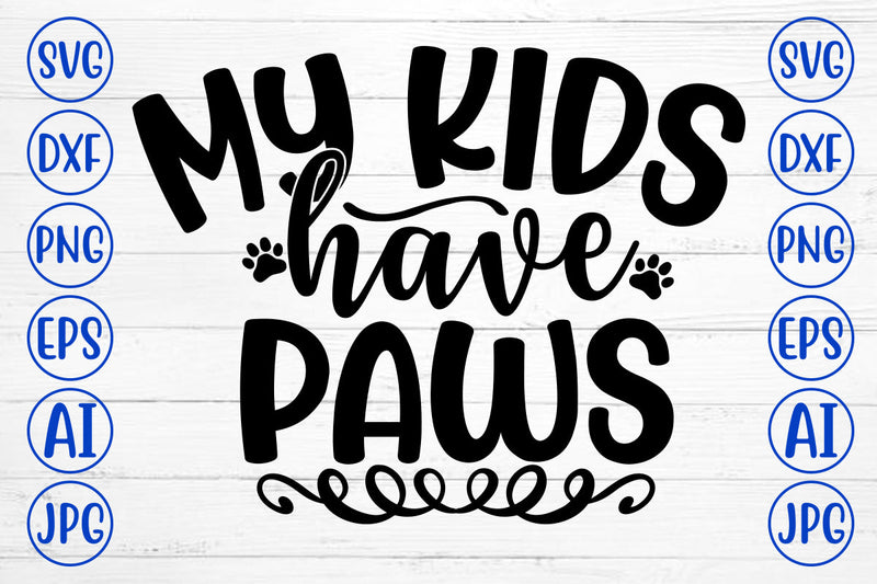 MY KIDS HAVE PAWS SVG SVG Syaman 