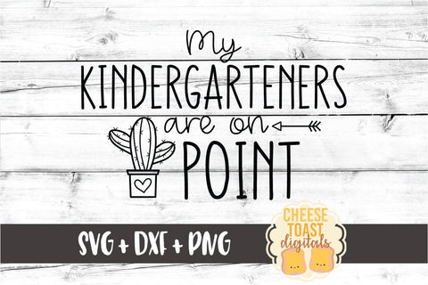 My Kindergarteners Are On Point - Teacher Back to School SVG PNG DXF Cut Files SVG Cheese Toast Digitals 
