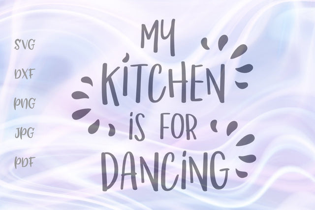 My Kitchen is For Dancing SVG, PNG, DXF, PDF, JPG SVG Digitals by Hanna 