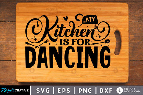 My kitchen is for dancing SVG SVG Regulrcrative 