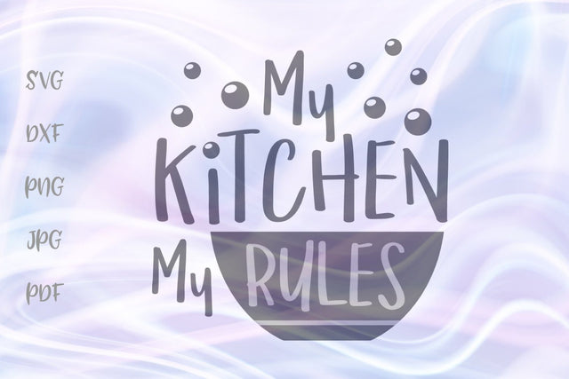 My Kitchen My Rules SVG, PNG, DXF, PDF, JPG SVG Digitals by Hanna 
