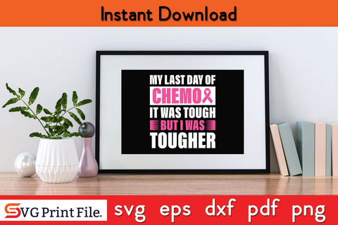 My Last day Of Chemo Is Tough But I Was Tougher Breast Cancer Awareness SVG PNG Craft File SVG SVG Print File 
