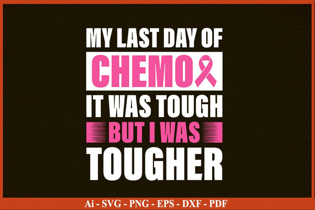 My Last day Of Chemo Is Tough But I Was Tougher Breast Cancer Awareness SVG PNG Craft File SVG SVG Print File 