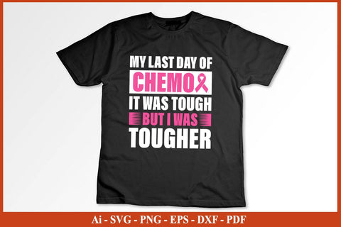 My Last day Of Chemo Is Tough But I Was Tougher Breast Cancer Awareness SVG PNG Craft File SVG SVG Print File 